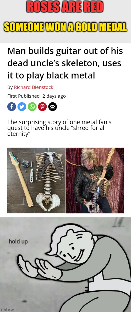 Man built a guitar | ROSES ARE RED; SOMEONE WON A GOLD MEDAL | image tagged in roses are red,memes,hold up | made w/ Imgflip meme maker