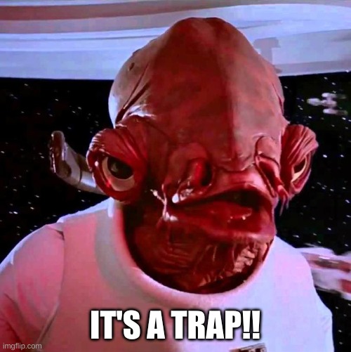 its a trap | IT'S A TRAP!! | image tagged in its a trap | made w/ Imgflip meme maker