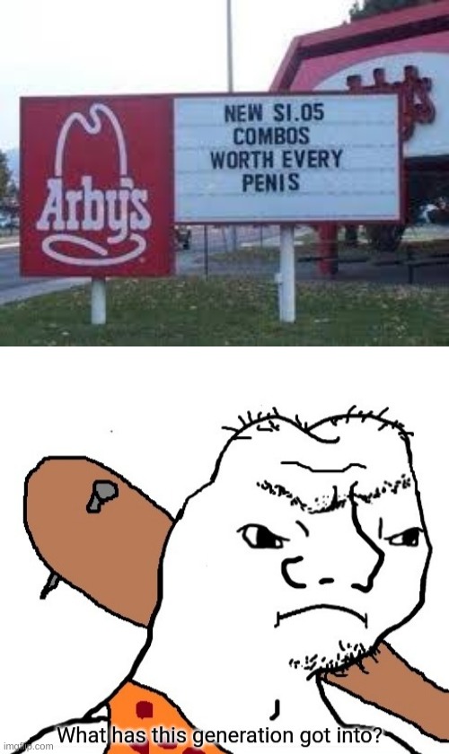 apparently arby's has changed a little | image tagged in what has this generation got into,you had one job,one job | made w/ Imgflip meme maker