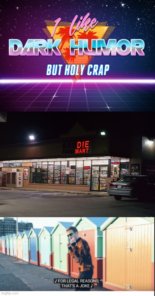 image tagged in i like dark humor but holy crap,die mart,for legal reasons that's a joke | made w/ Imgflip meme maker