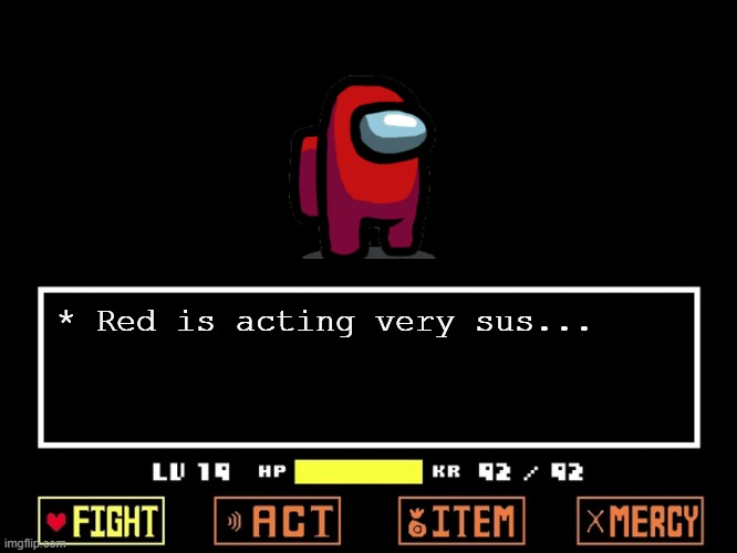 an Among Us and Undertale crossover... | * Red is acting very sus... | image tagged in memes,empty undertale battle,among us,red sus | made w/ Imgflip meme maker