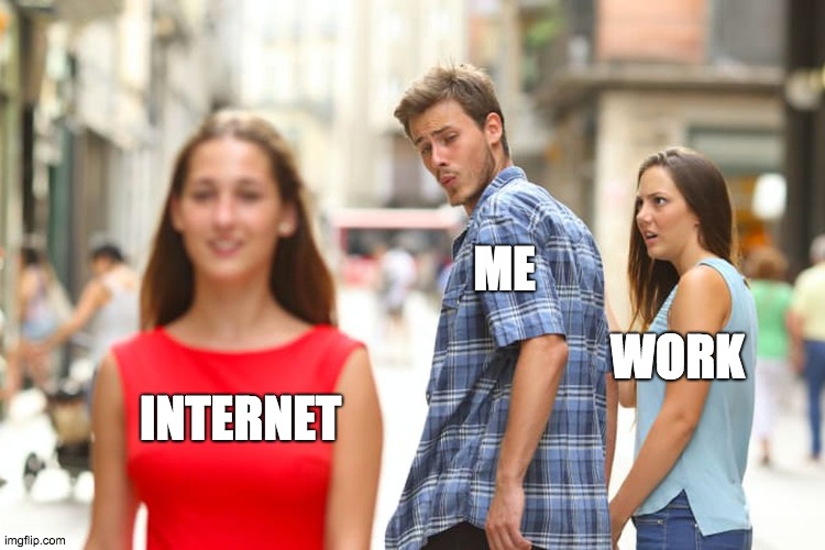 how much i hate school | ME; WORK; INTERNET | image tagged in memes,distracted boyfriend,like internet,i hate school | made w/ Imgflip meme maker