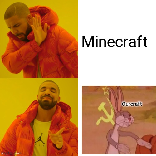 Not yours, ours | Minecraft; Ourcraft | image tagged in memes,drake hotline bling | made w/ Imgflip meme maker