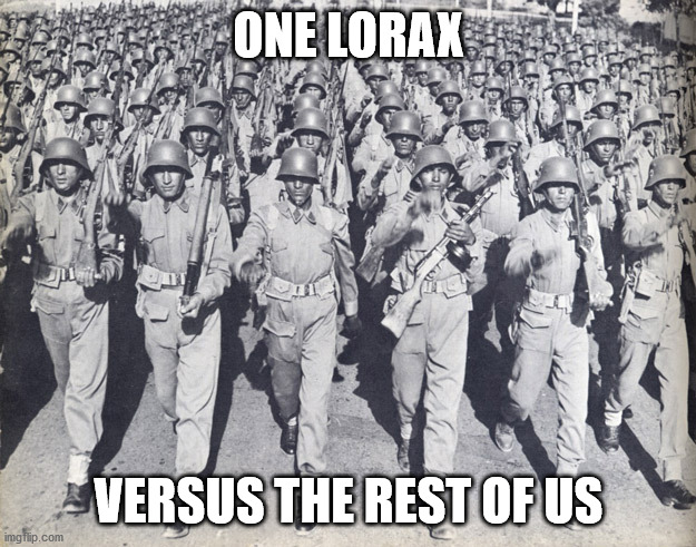 ONE LORAX VERSUS THE REST OF US | made w/ Imgflip meme maker