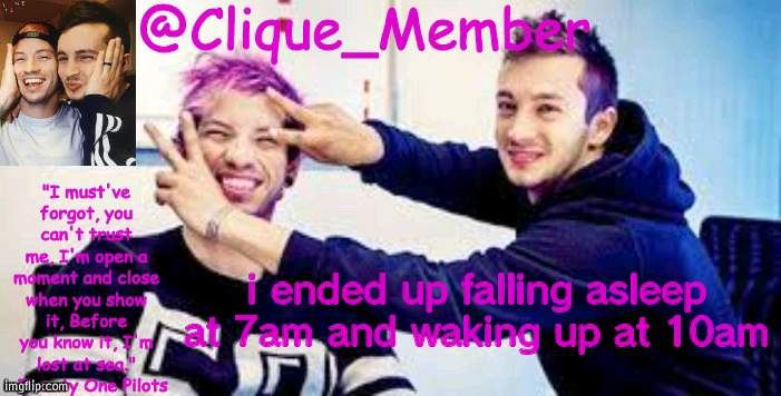 TOP Announcement temp | i ended up falling asleep at 7am and waking up at 10am | image tagged in top announcement temp | made w/ Imgflip meme maker