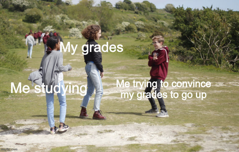 *seduces grades* | My grades; Me trying to convince my grades to go up; Me studying | image tagged in compelling martin | made w/ Imgflip meme maker