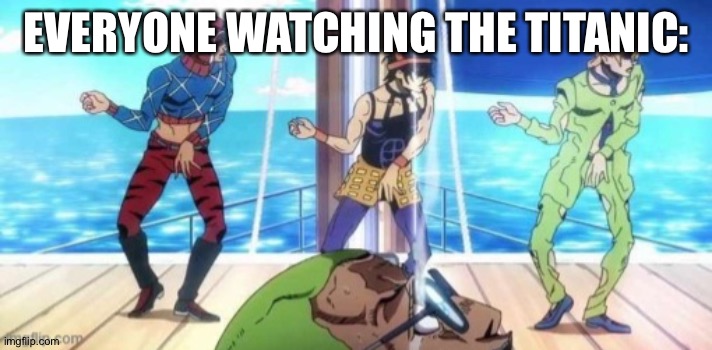 EVERYONE WATCHING THE TITANIC: | made w/ Imgflip meme maker