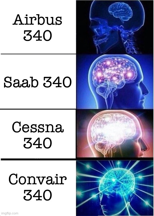 340 aircrafts | Airbus 340; Saab 340; Cessna 340; Convair 340 | image tagged in expanding brain,aviation,memes,aircraft | made w/ Imgflip meme maker
