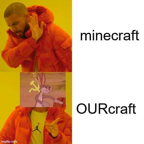 OURCRAFT | minecraft; OURcraft | image tagged in memes,drake hotline bling | made w/ Imgflip meme maker