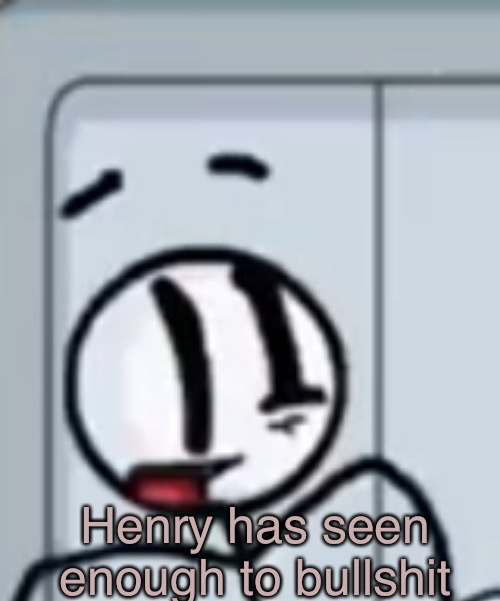 Henry Has Seen Enough Blank Meme Template