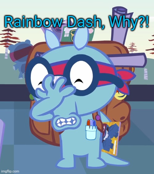 Sniffles Facepalm (HTF) | Rainbow Dash, Why?! | image tagged in sniffles facepalm htf | made w/ Imgflip meme maker