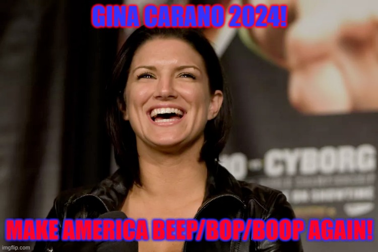 Gina Carano laughing | GINA CARANO 2024! MAKE AMERICA BEEP/BOP/BOOP AGAIN! | image tagged in gina carano laughing | made w/ Imgflip meme maker