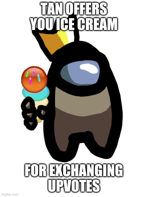 Please accept this | TAN OFFERS YOU ICE CREAM; FOR EXCHANGING UPVOTES | made w/ Imgflip meme maker