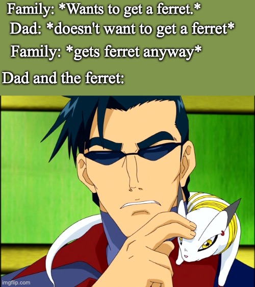 Family: *Wants to get a ferret.*; Dad: *doesn't want to get a ferret*; Family: *gets ferret anyway*; Dad and the ferret: | image tagged in digimon,pets,dad | made w/ Imgflip meme maker