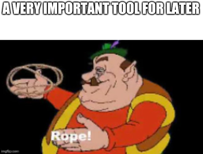 A VERY IMPORTANT TOOL FOR LATER | made w/ Imgflip meme maker