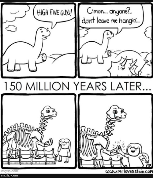 Well, at least he got the high-five he wanted... | image tagged in dinosaur,hanging,high five,bones | made w/ Imgflip meme maker
