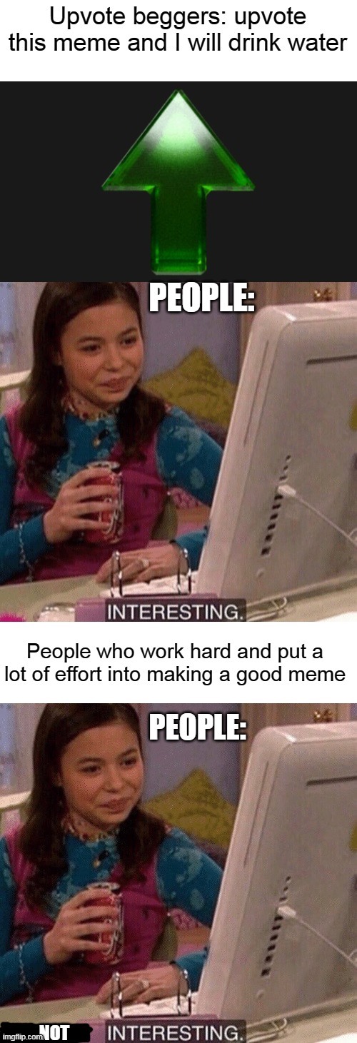 And I made some great memes then | image tagged in memes,upvoting,icarly interesting | made w/ Imgflip meme maker