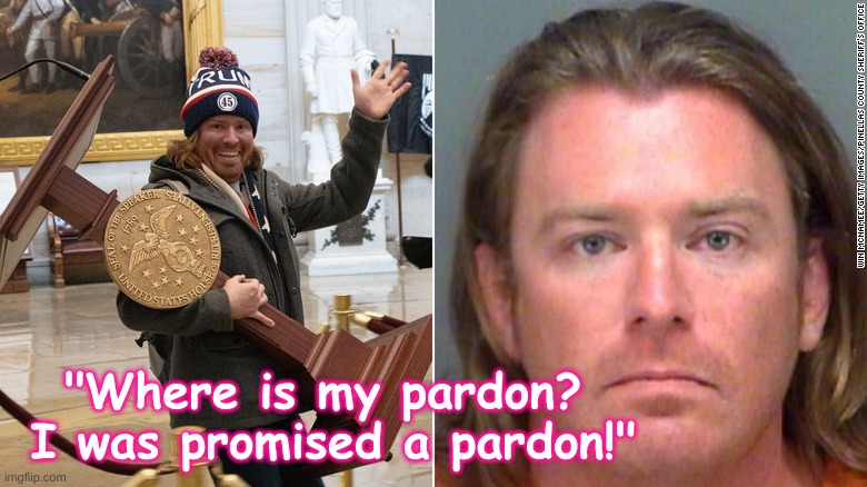 Capitol Rioter - Where is my pardon? | "Where is my pardon?  I was promised a pardon!" | image tagged in capitol riot - pelosi trump,trump,capitol riot,betrayal,pardon,republican | made w/ Imgflip meme maker