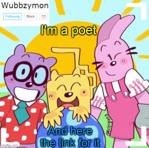 I think I made it great for my first time | I'm a poet; And here the link for it | image tagged in wubbzymon's announcement new,link | made w/ Imgflip meme maker