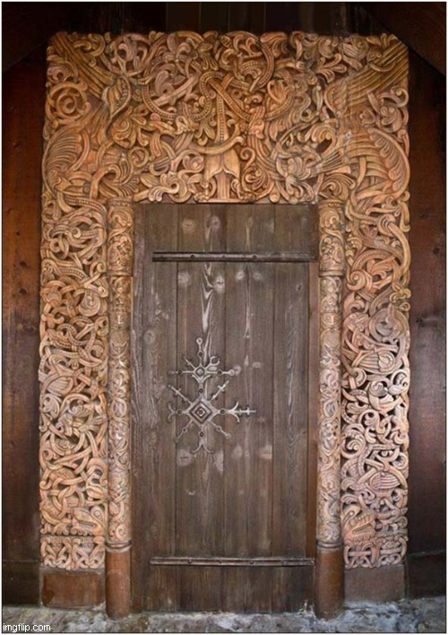 A Lovely Doorway In Beautiful Norway ! | image tagged in viking,carving,awesome | made w/ Imgflip meme maker