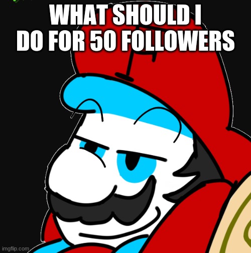 WHAT SHOULD I DO FOR 50 FOLLOWERS | image tagged in fortan yeah,memes | made w/ Imgflip meme maker