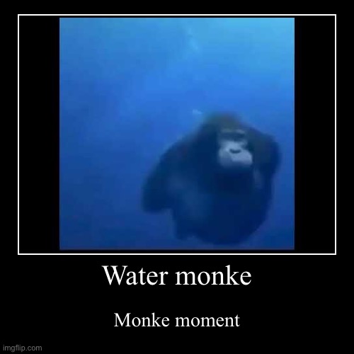Monke moment | image tagged in funny,demotivationals | made w/ Imgflip demotivational maker