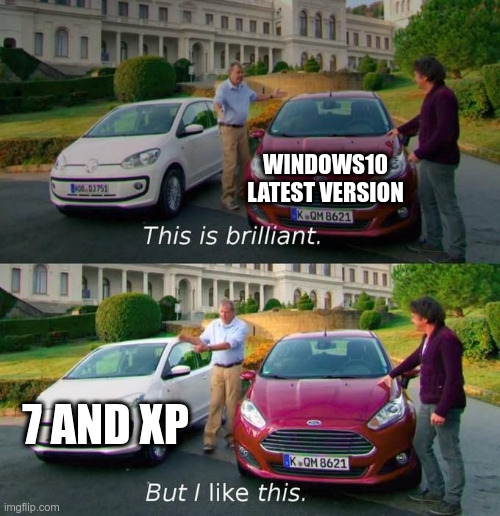 comparsion of win ver. | WINDOWS10 LATEST VERSION; 7 AND XP | image tagged in this is brilliant but i like this | made w/ Imgflip meme maker