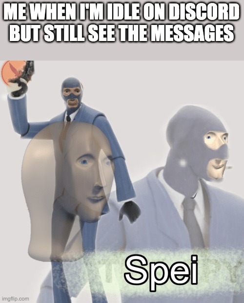 The Spei |  ME WHEN I'M IDLE ON DISCORD BUT STILL SEE THE MESSAGES | image tagged in meme man spei,discord | made w/ Imgflip meme maker