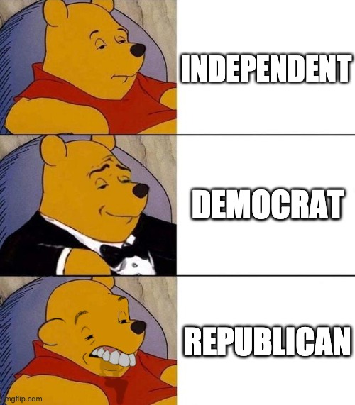 Best,Better, Blurst | INDEPENDENT; DEMOCRAT; REPUBLICAN | image tagged in best better blurst | made w/ Imgflip meme maker