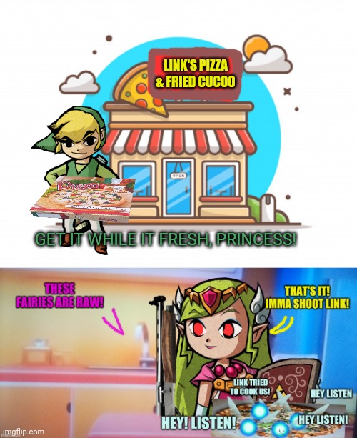Links new job | LINK'S PIZZA & FRIED CUCOO; GET IT WHILE IT FRESH, PRINCESS! | image tagged in link,zelda,pizza time,fried chicken | made w/ Imgflip meme maker