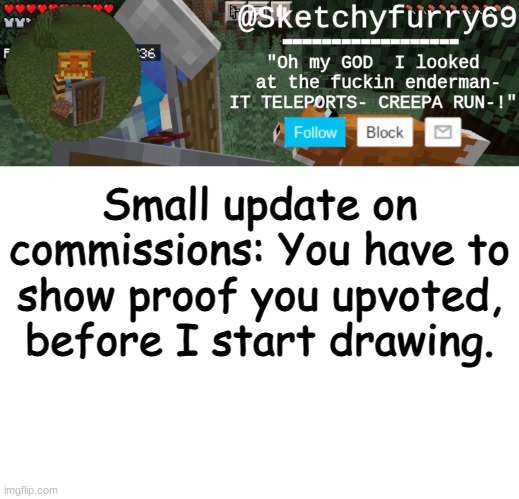 Clouds minecraft temp | Small update on commissions: You have to show proof you upvoted, before I start drawing. | image tagged in clouds minecraft temp | made w/ Imgflip meme maker