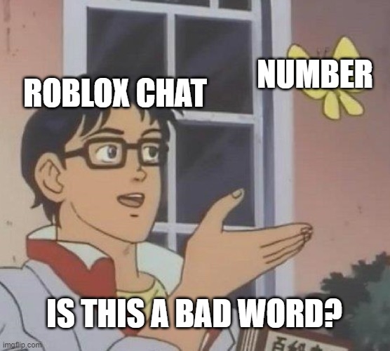 ########## | NUMBER; ROBLOX CHAT; IS THIS A BAD WORD? | image tagged in memes,is this a pigeon | made w/ Imgflip meme maker
