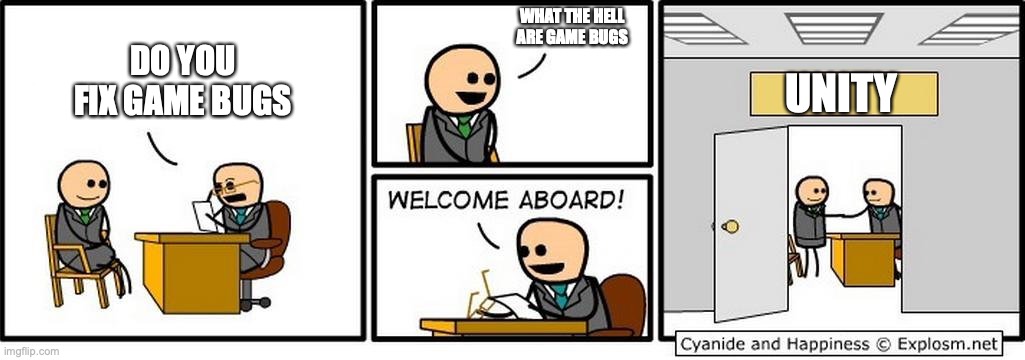 Job Interview | WHAT THE HELL ARE GAME BUGS; DO YOU FIX GAME BUGS; UNITY | image tagged in job interview | made w/ Imgflip meme maker