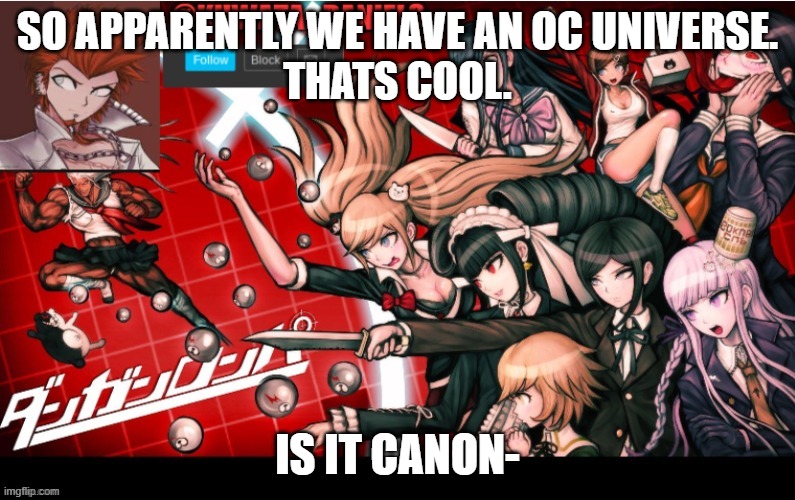 SO APPARENTLY WE HAVE AN OC UNIVERSE.
THATS COOL. IS IT CANON- | made w/ Imgflip meme maker