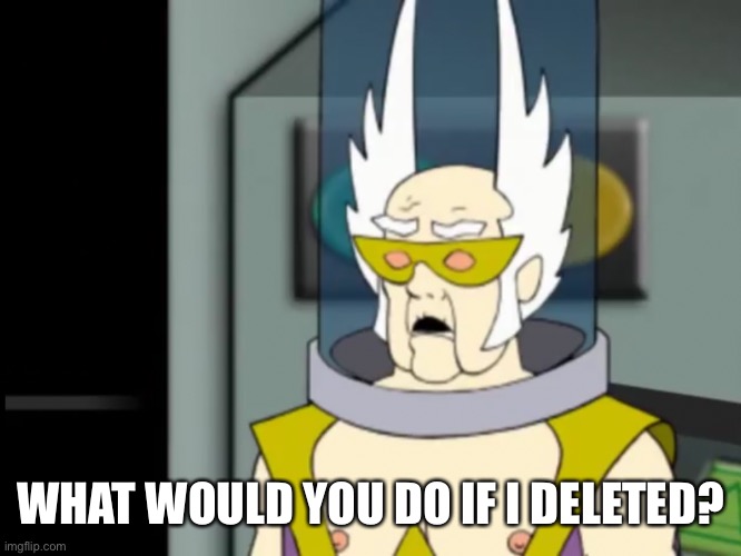 Trends... | WHAT WOULD YOU DO IF I DELETED? | image tagged in shocked dr weird | made w/ Imgflip meme maker