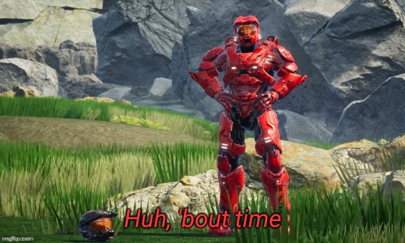 Huh bout time | image tagged in huh bout time | made w/ Imgflip meme maker