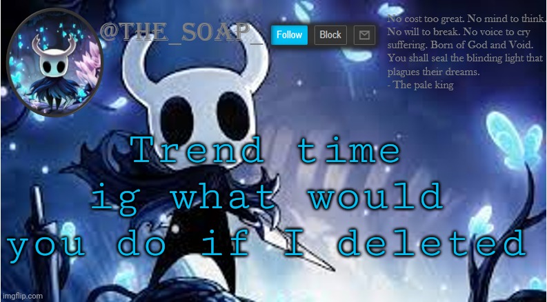 Soap | Trend time ig what would you do if I deleted | image tagged in soap | made w/ Imgflip meme maker