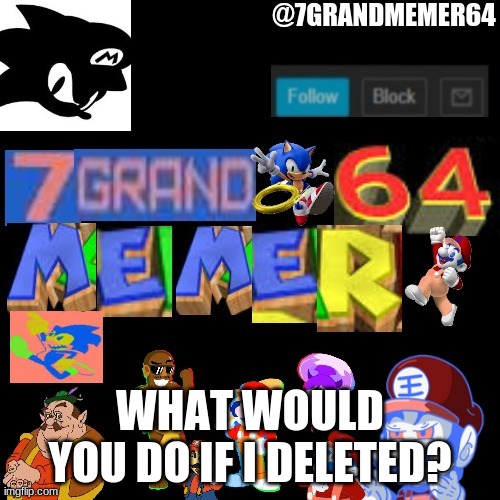 WHAT WOULD YOU DO IF I DELETED? | made w/ Imgflip meme maker
