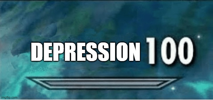 Skyrim 100 Blank | DEPRESSION | image tagged in skyrim 100 blank | made w/ Imgflip meme maker