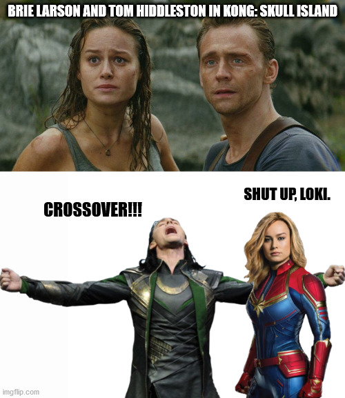 Samuel L. Jackson was also in that movie, BTW | BRIE LARSON AND TOM HIDDLESTON IN KONG: SKULL ISLAND; SHUT UP, LOKI. CROSSOVER!!! | image tagged in marvel,captain marvel,loki | made w/ Imgflip meme maker