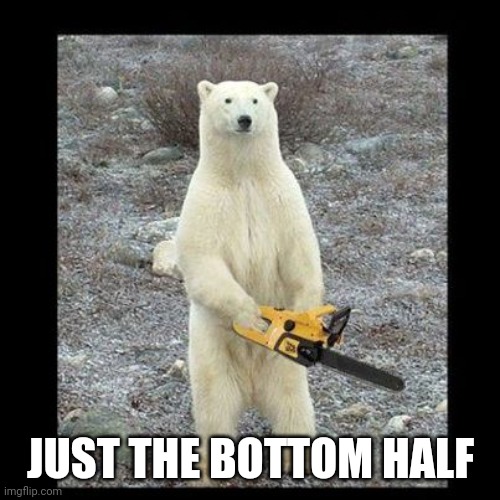 Chainsaw Bear Meme | JUST THE BOTTOM HALF | image tagged in memes,chainsaw bear | made w/ Imgflip meme maker