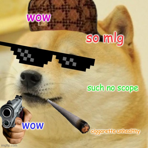 Doge Meme | wow; so mlg; such no scope; wow; ciggarette unhealthy | image tagged in memes,doge | made w/ Imgflip meme maker