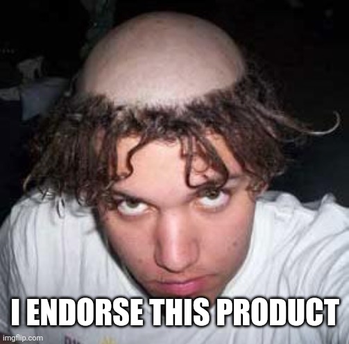 bad haircut | I ENDORSE THIS PRODUCT | image tagged in bad haircut | made w/ Imgflip meme maker