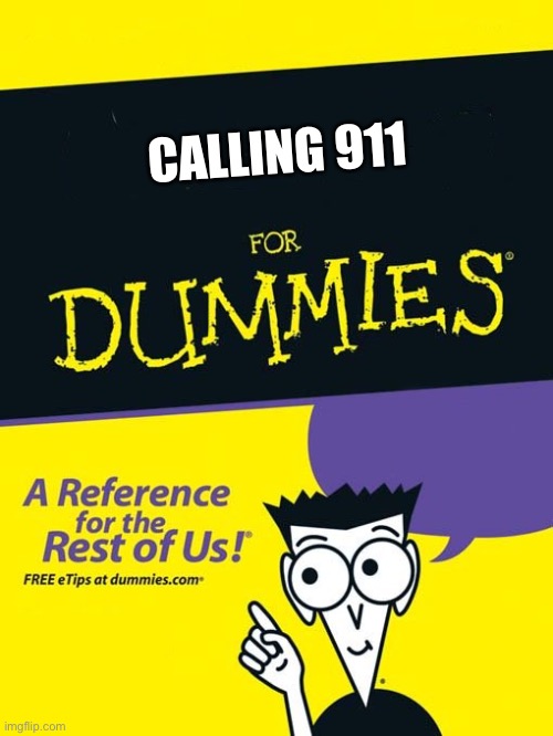 For dummies book | CALLING 911 | image tagged in for dummies book | made w/ Imgflip meme maker