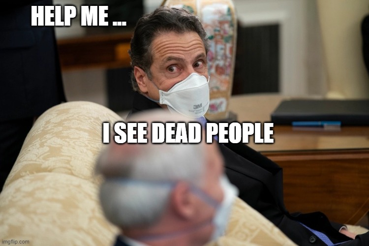 Cuomo | HELP ME ... I SEE DEAD PEOPLE | image tagged in cuomo,politics,dead memes,funny | made w/ Imgflip meme maker