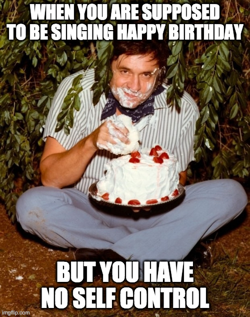 cakevibes | WHEN YOU ARE SUPPOSED TO BE SINGING HAPPY BIRTHDAY; BUT YOU HAVE NO SELF CONTROL | image tagged in johnny cash eating cake | made w/ Imgflip meme maker
