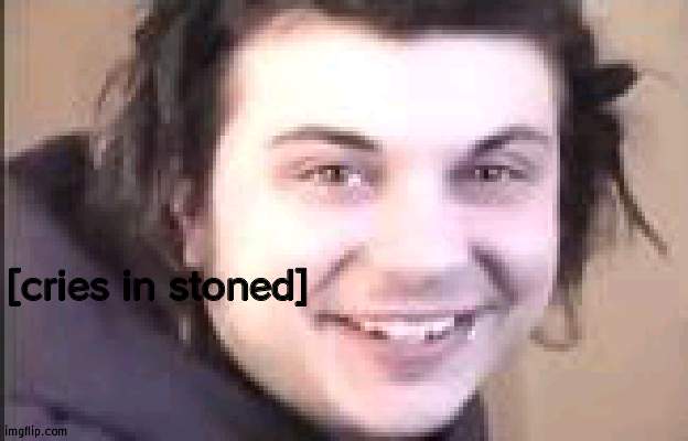 cries in weed | [cries in stoned] | image tagged in cries in weed | made w/ Imgflip meme maker