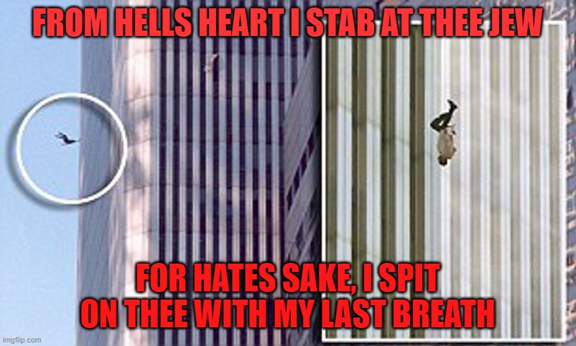 FROM HELLS HEART I STAB AT THEE JEW; FOR HATES SAKE, I SPIT ON THEE WITH MY LAST BREATH | made w/ Imgflip meme maker