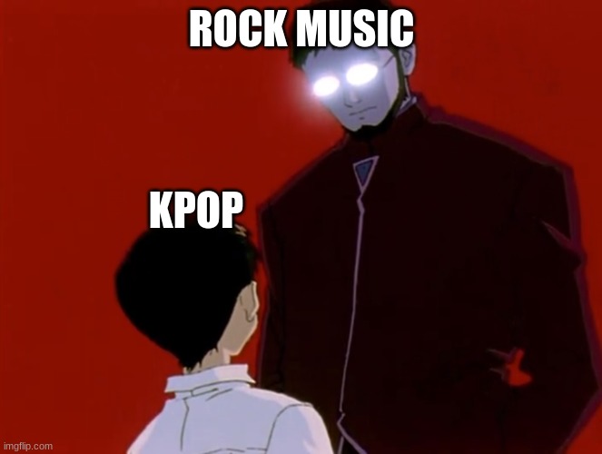K-Pop bad Rock good | ROCK MUSIC; KPOP | image tagged in evangelion | made w/ Imgflip meme maker