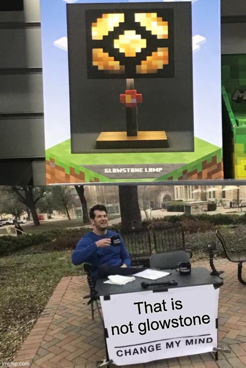 So I found this at my local Gamestop |  That is not glowstone | image tagged in memes,change my mind,minecraft,gamestop,lamp | made w/ Imgflip meme maker